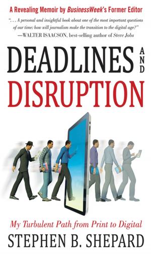 Book cover of Deadlines and Disruption: My Turbulent Path from Print to Digital