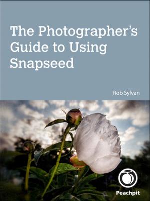Cover of the book The Photographer's Guide to Using Snapseed by Jeffrey Aven