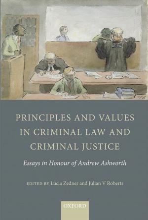 bigCover of the book Principles and Values in Criminal Law and Criminal Justice: Essays in Honour of Andrew Ashworth by 