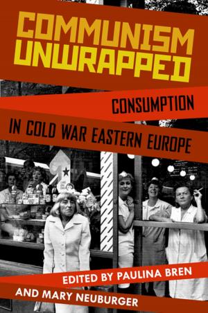 Cover of the book Communism Unwrapped: Consumption in Cold War Eastern Europe by R. Barker Bausell
