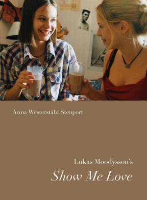 Cover of the book Lukas Moodysson’s Show Me Love by David E. Wilkins, Shelly Hulse Wilkins
