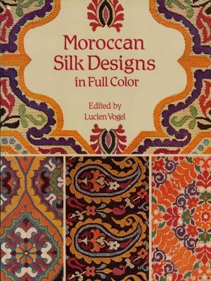 Cover of the book Moroccan Silk Designs in Full Color by Tara Heibel, Tassy de Give