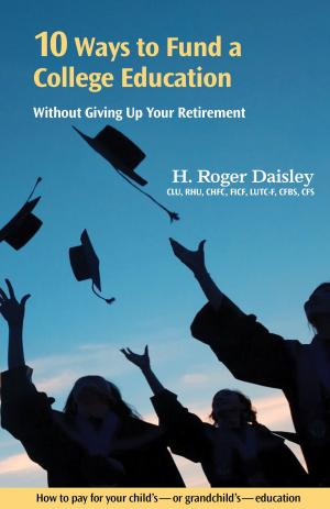 Cover of the book 10 Ways to Fund a College Education Without Giving Up Your Retirement by Nellie Jacobs