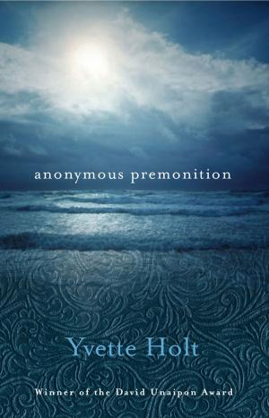 Cover of Anonymous Premonition by Yvette Holt, University of Queensland Press