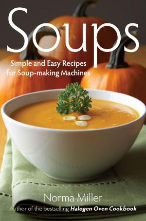 Cover of the book Soups: Simple and Easy Recipes for Soup-making Machines by Rachel Wright