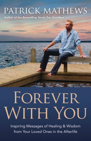 Book cover of Forever With You: Inspiring Messages of Healing & Wisdom from your Loved Ones in the Afterlife