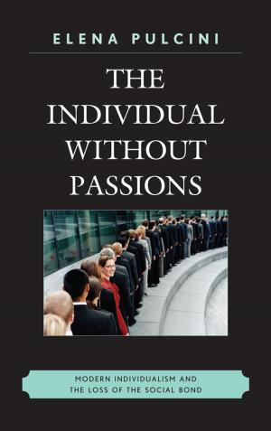 Cover of the book The Individual without Passions by Travis R. Bell, Michelle Calka, Jennifer C. Dunn, Robert Andrew Dunn, Charley Reed, Adam W. Tyma, Emory S. Daniel Jr.