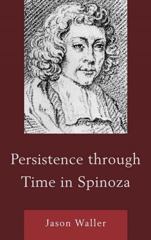 Cover of the book Persistence through Time in Spinoza by Tamsin Bolton, Marcia Jenneth Epstein, Sanjay Goel, Jill Singleton-Jackson, Ralph H. Johnson, Veronika Mogyorody, Robert Nelson, Carol Pollock, Tina Pugliese, Jennifer L. Smith, Tania S. Smith, Kate Zier-Vogel, Bryanne Young, Andrew Barry, Professor and Chair of Human Geography, Geography Department, UCL