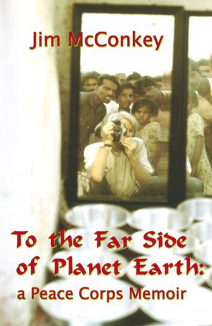 Cover of To the Far Side of Planet Earth: A Peace Corps Memoir