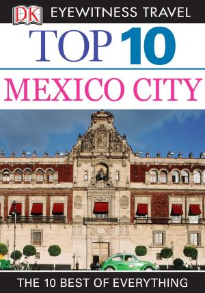 Cover of the book Top 10 Mexico City by Liz Palika, Terry Albert, Debra Eldredge DVM, Joanne Olivier