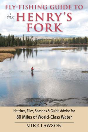 Cover of the book Fly-Fishing Guide to the Henry's Fork by Troy Taylor