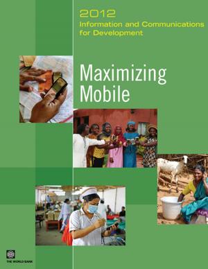Cover of the book Information and Communications for Development 2012: Maximizing Mobile by Pereira da Silva Luiz A.; Bourguignon Francois; Bussolo Maurizio