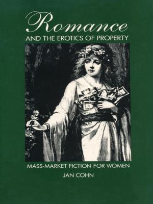 Cover of the book Romance and the Erotics of Property by 