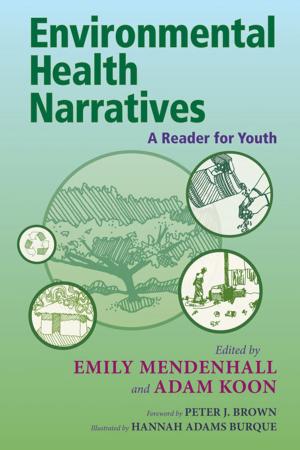 Cover of the book Environmental Health Narratives: A Reader for Youth by Paul M. Levitt, Douglas A. Burger, Elissa S. Guralnick