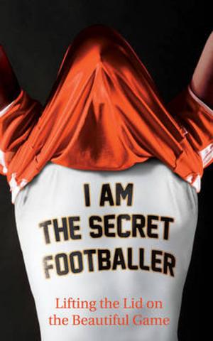 Cover of the book I Am The Secret Footballer by Simon Hoggart
