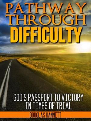 Cover of the book Pathway Through Difficulty: God's Passport to Victory in Times of Trial by Douglas Hammett