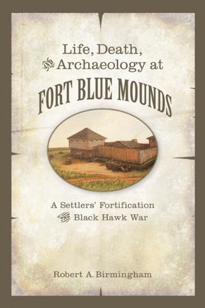 Book cover of Life, Death, and Archaeology at Fort Blue Mounds
