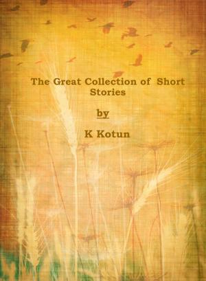 Cover of the book The Great Collection of Short Stories by Saeed Burki