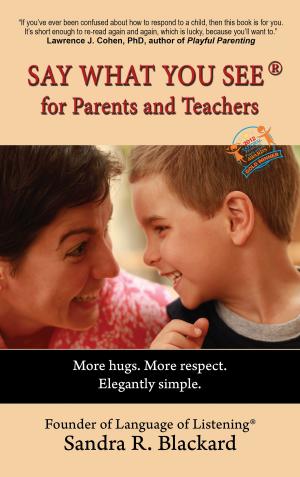 Cover of Say What You See for Parents and Teachers: More hugs. More respect. Elegantly simple