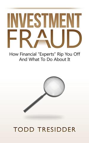 Cover of Investment Fraud: How Financial “Experts” Rip You Off And What To Do About It