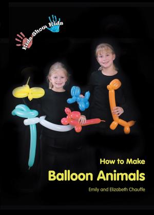 Cover of the book Kids Show Kids How to Make Balloon Animals by Rowan Ingvaldsson