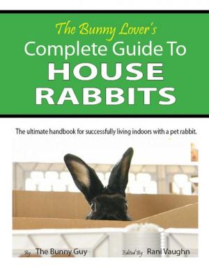 Cover of the book The Bunny Lover's Complete Guide To House Rabbits by Jason Daughtry