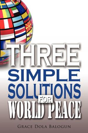 Cover of the book Three Simple Solutions For World Peace by Joshua Ray