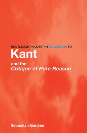 Cover of the book Routledge Philosophy GuideBook to Kant and the Critique of Pure Reason by Helen Lackner, David Seddon