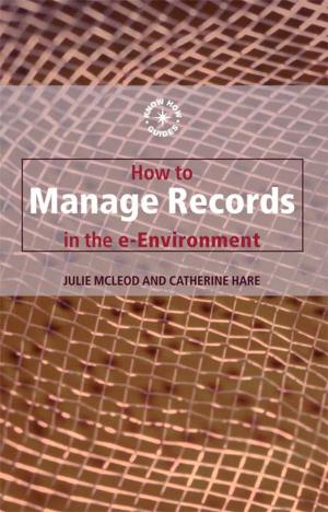 Cover of the book How to Manage Records in the E-Environment by Hans Reijzer