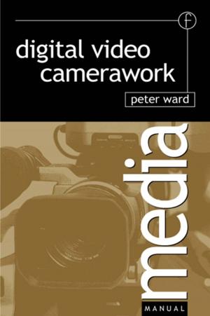 Cover of the book Digital Video Camerawork by Jered B. Kolbert, Rhonda L. Williams, Leann M. Morgan, Laura M. Crothers, Tammy L. Hughes