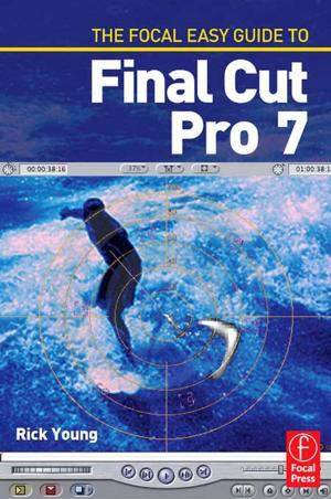 Cover of the book The Focal Easy Guide to Final Cut Pro 7 by 