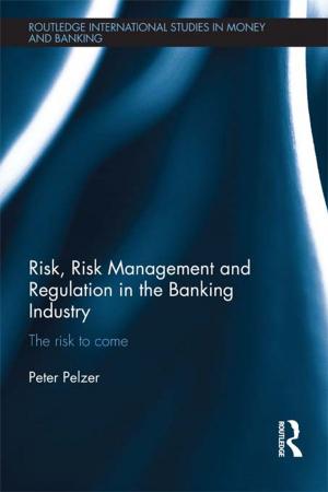 Cover of the book Risk, Risk Management and Regulation in the Banking Industry by Santosh K. Mehrotra, Mario Biggeri