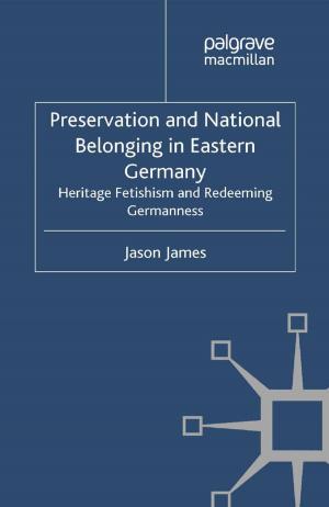 Cover of the book Preservation and National Belonging in Eastern Germany by Mohammad Zulfan Tadjoeddin, Anis Chowdhury