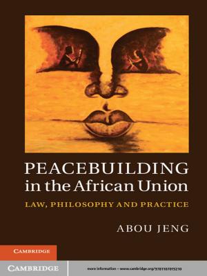 Cover of the book Peacebuilding in the African Union by Jean-Pierre Unger, Pierre De Paepe, Kasturi Sen, Werner Soors