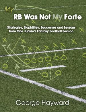 bigCover of the book My RB Was Not My Forte: Strategies, Stupidities, Successes and Lessons from One Junkie's Fantasy Football Season by 