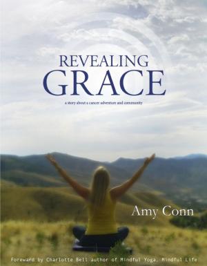 Cover of the book Revealing Grace: A Story About a Cancer Adventure and a Community by Galen Cromartie