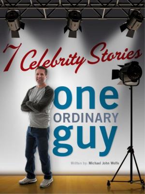 Book cover of Seven Celebrity Stories, One Ordinary Guy