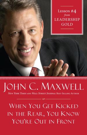 Cover of the book When You Get Kicked in the Rear, You Know You're out in Front by Max Lucado