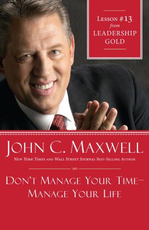 Book cover of Don't Manage Your Time-Manage Your Life