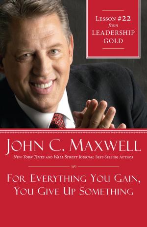 Cover of the book For Everything You Gain, You Give Up Something by John F. MacArthur