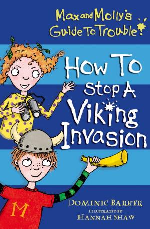Cover of the book Max and Molly's Guide to Trouble: How to Stop a Viking Invasion by Vivian French, Salma Koraytem