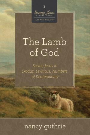 Cover of the book The Lamb of God (A 10-week Bible Study) by C. J. Mahaney, Dave Harvey, Bob Kauflin, Jeff Purswell, Craig Cabaniss