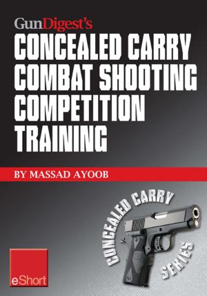 Cover of the book Gun Digest’s Combat Shooting Competition Training Concealed Carry eShort by Massad Ayoob