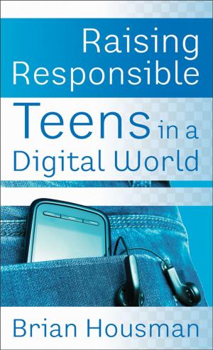 Cover of the book Raising Responsible Teens in a Digital World by Capt. Dale Black, Ken Gire