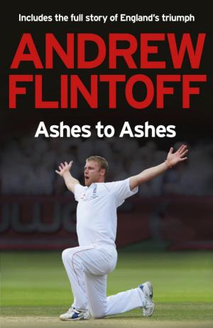 Cover of the book Andrew Flintoff: Ashes to Ashes by Claire Lorrimer