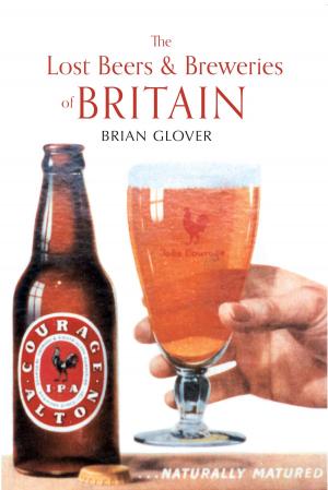 Cover of the book The Lost Beers & Breweries of Britain by Professor David Loades