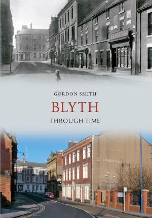 Cover of the book Blyth Through Time by Dr. Jeremy Knight