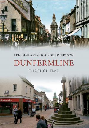 Cover of the book Dunfermline Through Time by Dave Sinclair, Mike Carden, Jimmy Nolan, Doreen McNally