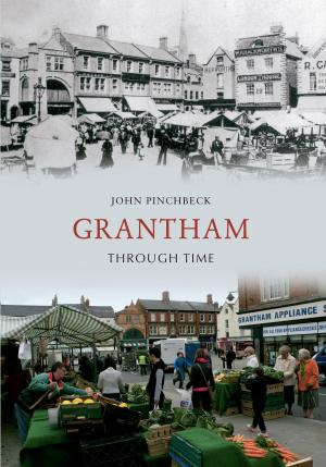 Cover of the book Grantham Through Time by John Boothroyd, Nick Neave