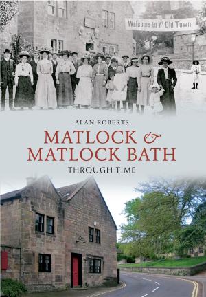 Cover of the book Matlock & Matlock Bath Through Time by Caroline Rochford
